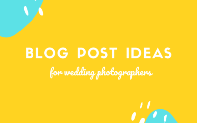 Blog post ideas for wedding photographers in 2021